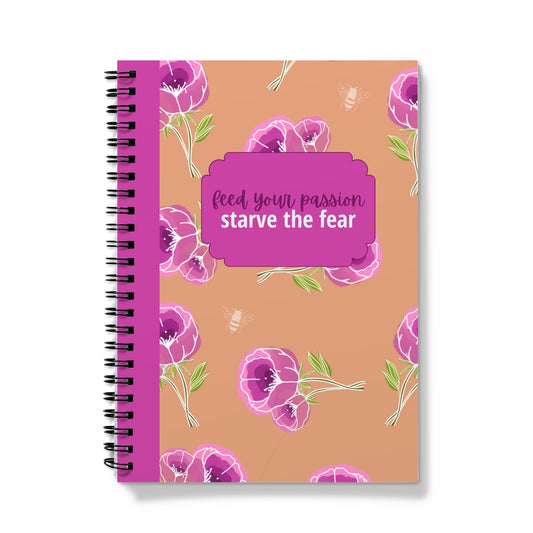 Feed Your Passion, Starve The Fear Floral  Notebook