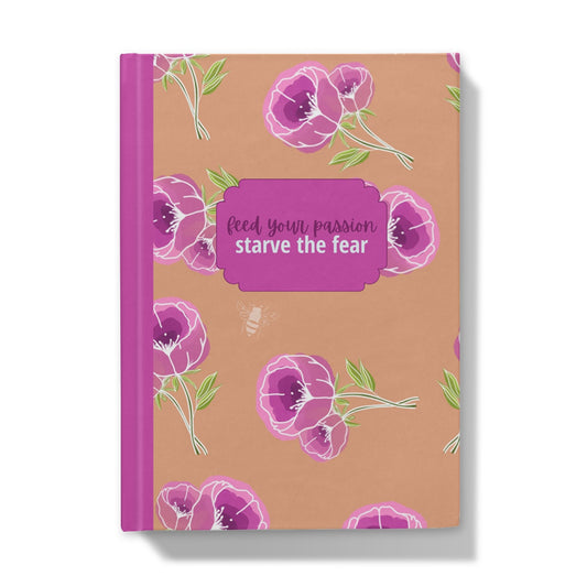 Feed Your Passion, Starve The Fear Floral  Hardback Journal