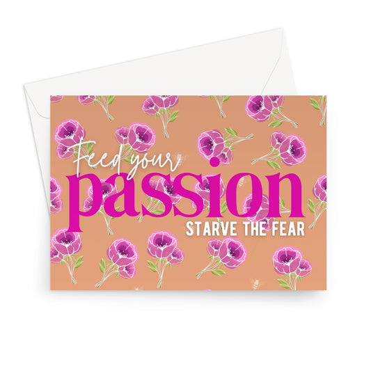 Feed Your Passion, Starve The Fear Floral  Greeting Card